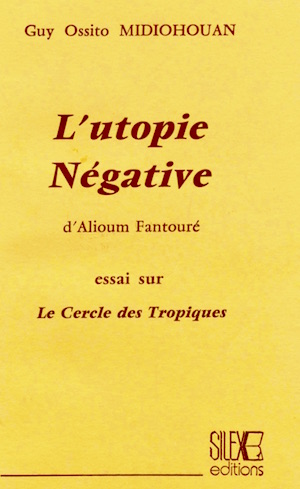 L'Utopie négative d'Alioum Fantouré. Essai sur le Cercle des Tropiques